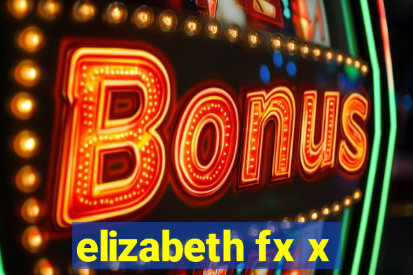 elizabeth fx x